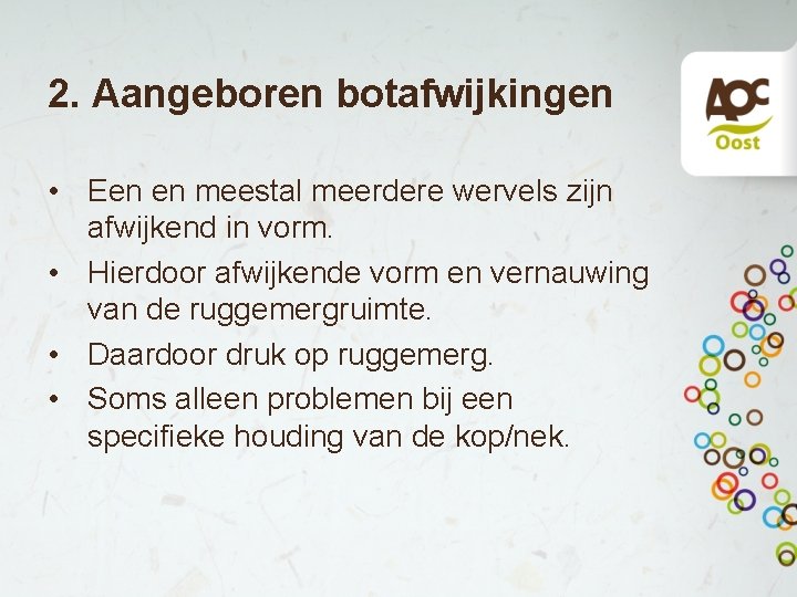 2. Aangeboren botafwijkingen • Een en meestal meerdere wervels zijn afwijkend in vorm. •