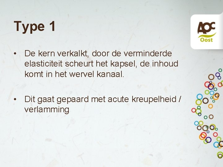 Type 1 • De kern verkalkt, door de verminderde elasticiteit scheurt het kapsel, de