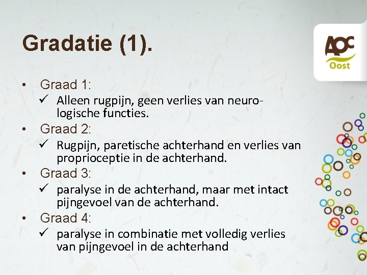 Gradatie (1). • Graad 1: ü Alleen rugpijn, geen verlies van neurologische functies. •