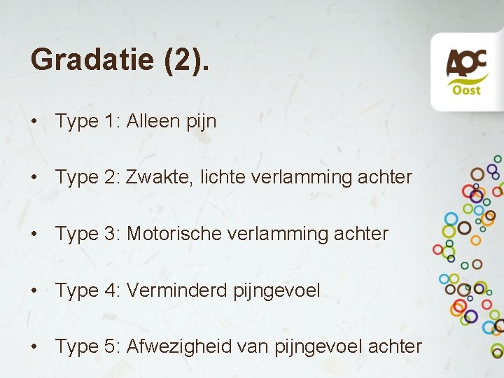 Gradatie (2). • Type 1: Alleen pijn • Type 2: Zwakte, lichte verlamming achter