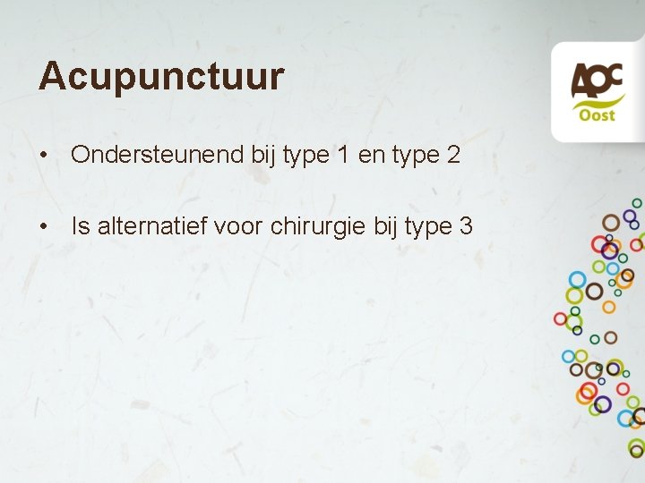 Acupunctuur • Ondersteunend bij type 1 en type 2 • Is alternatief voor chirurgie