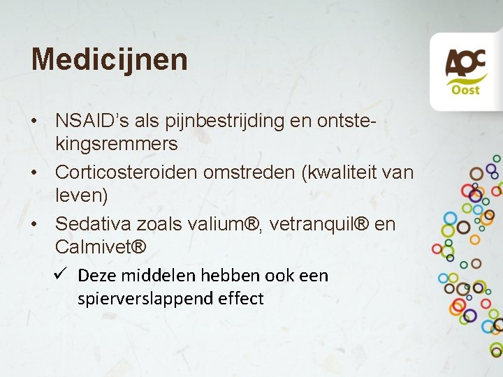 Medicijnen • NSAID’s als pijnbestrijding en ontstekingsremmers • Corticosteroiden omstreden (kwaliteit van leven) •