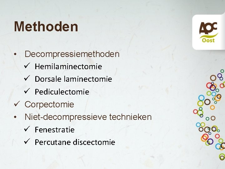 Methoden • Decompressiemethoden ü Hemilaminectomie ü Dorsale laminectomie ü Pediculectomie ü Corpectomie • Niet-decompressieve