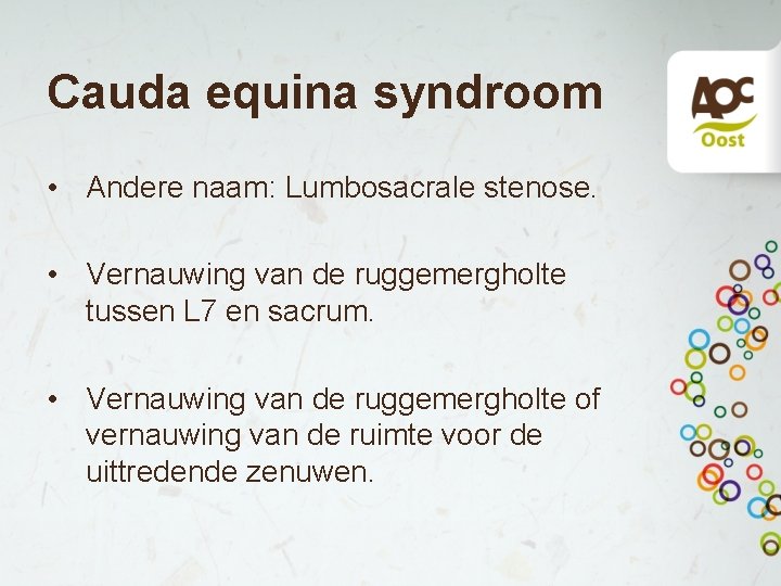 Cauda equina syndroom • Andere naam: Lumbosacrale stenose. • Vernauwing van de ruggemergholte tussen