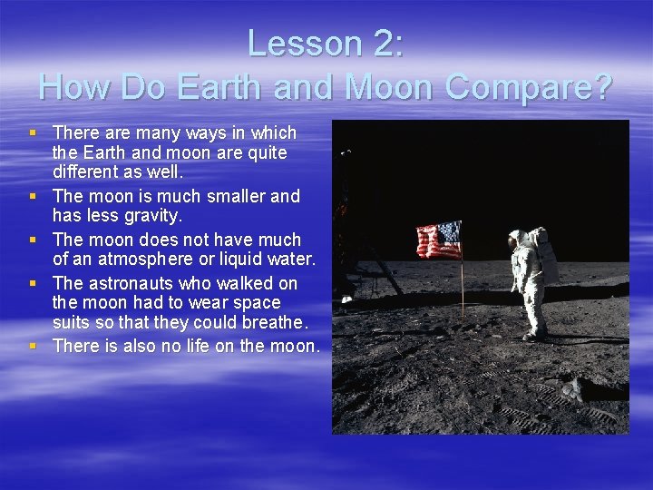 Lesson 2: How Do Earth and Moon Compare? § There are many ways in