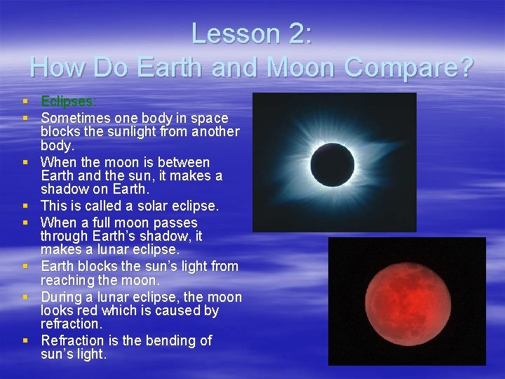 Lesson 2: How Do Earth and Moon Compare? § Eclipses: § Sometimes one body
