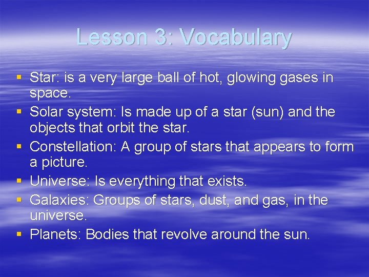 Lesson 3: Vocabulary § Star: is a very large ball of hot, glowing gases