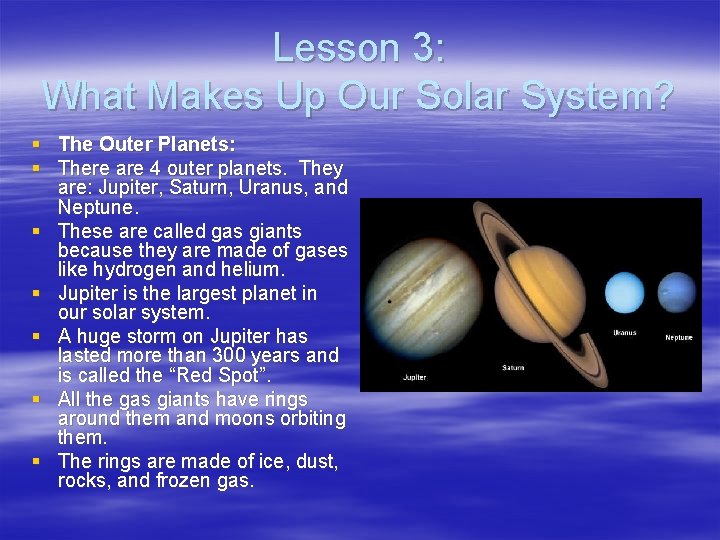 Lesson 3: What Makes Up Our Solar System? § The Outer Planets: § There