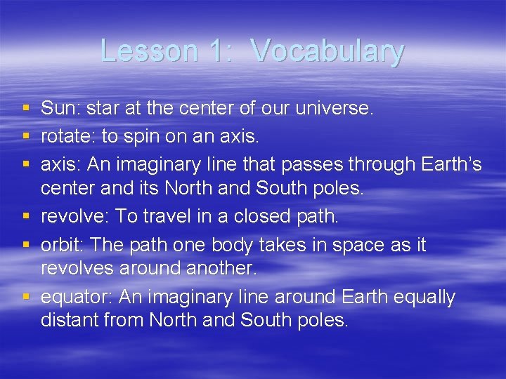 Lesson 1: Vocabulary § § § Sun: star at the center of our universe.