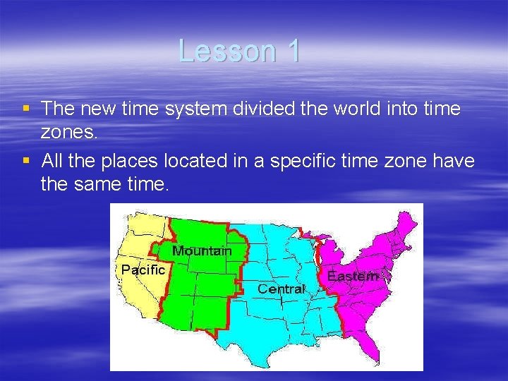 Lesson 1 § The new time system divided the world into time zones. §