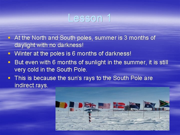 Lesson 1 § At the North and South poles, summer is 3 months of