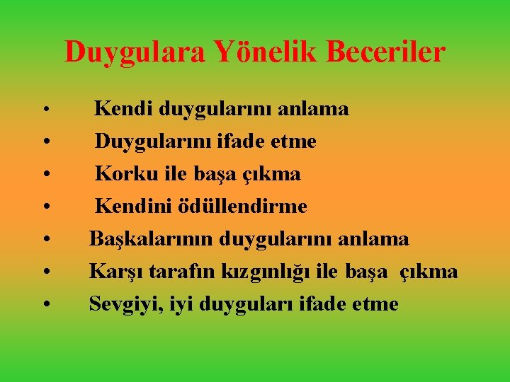 Duygulara Yönelik Beceriler • • Kendi duygularını anlama Duygularını ifade etme Korku ile başa
