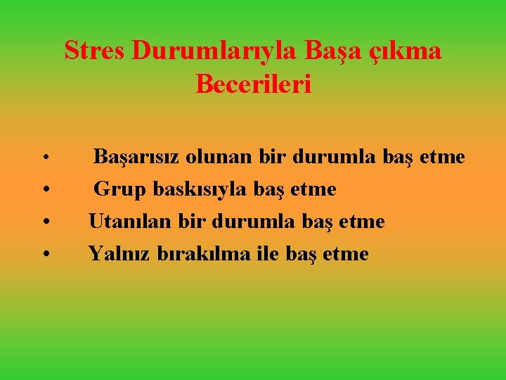 Stres Durumlarıyla Başa çıkma Becerileri • • Başarısız olunan bir durumla baş etme Grup