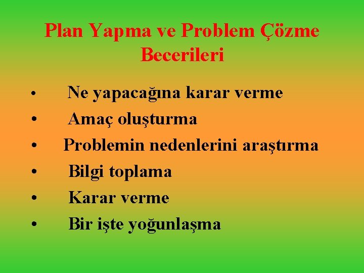 Plan Yapma ve Problem Çözme Becerileri • • • Ne yapacağına karar verme Amaç