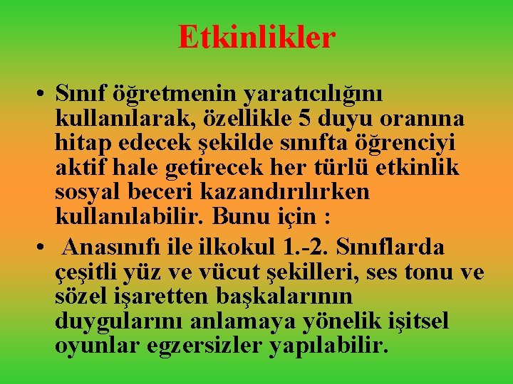 Etkinlikler • Sınıf öğretmenin yaratıcılığını kullanılarak, özellikle 5 duyu oranına hitap edecek şekilde sınıfta