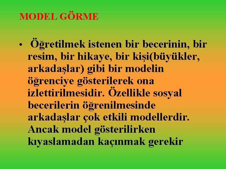 MODEL GÖRME • Öğretilmek istenen bir becerinin, bir resim, bir hikaye, bir kişi(büyükler, arkadaşlar)