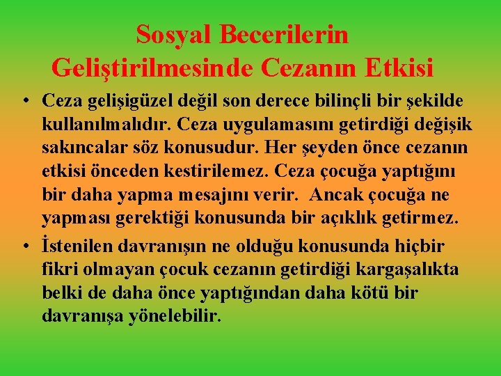 Sosyal Becerilerin Geliştirilmesinde Cezanın Etkisi • Ceza gelişigüzel değil son derece bilinçli bir şekilde