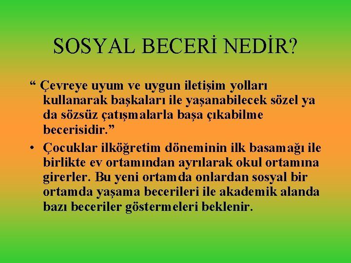 SOSYAL BECERİ NEDİR? “ Çevreye uyum ve uygun iletişim yolları kullanarak başkaları ile yaşanabilecek