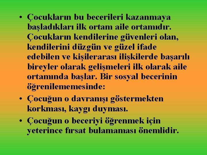  • Çocukların bu becerileri kazanmaya başladıkları ilk ortam aile ortamıdır. Çocukların kendilerine güvenleri