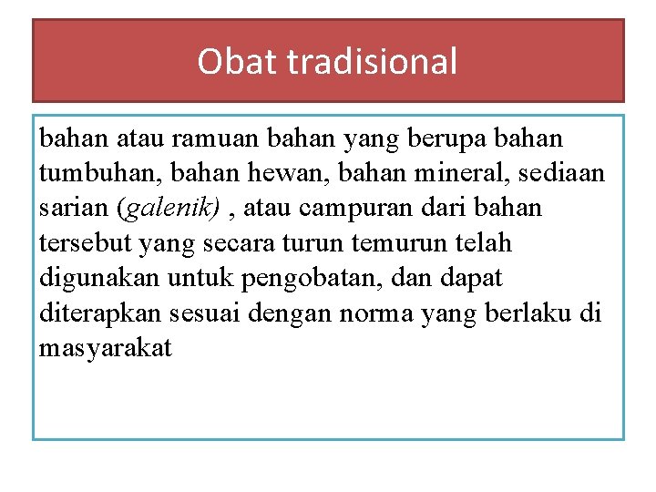 Obat tradisional bahan atau ramuan bahan yang berupa bahan tumbuhan, bahan hewan, bahan mineral,