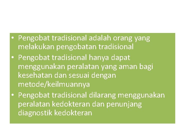  • Pengobat tradisional adalah orang yang melakukan pengobatan tradisional • Pengobat tradisional hanya