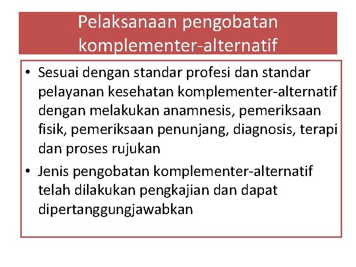 Pelaksanaan pengobatan komplementer-alternatif • Sesuai dengan standar profesi dan standar pelayanan kesehatan komplementer-alternatif dengan