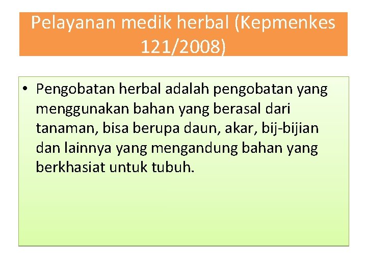 Pelayanan medik herbal (Kepmenkes 121/2008) • Pengobatan herbal adalah pengobatan yang menggunakan bahan yang