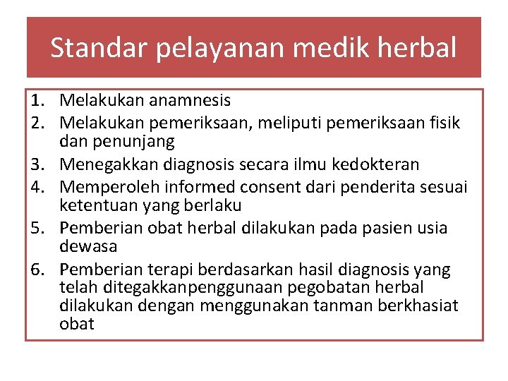 Standar pelayanan medik herbal 1. Melakukan anamnesis 2. Melakukan pemeriksaan, meliputi pemeriksaan fisik dan