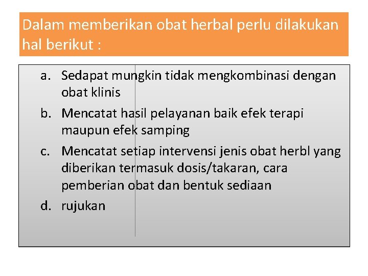 Dalam memberikan obat herbal perlu dilakukan hal berikut : a. Sedapat mungkin tidak mengkombinasi