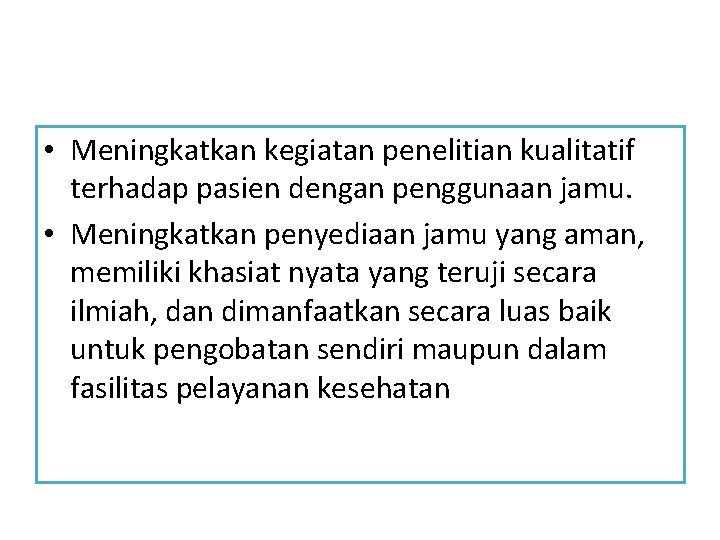  • Meningkatkan kegiatan penelitian kualitatif terhadap pasien dengan penggunaan jamu. • Meningkatkan penyediaan