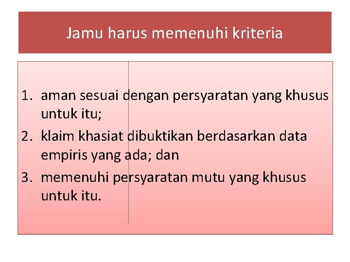 Jamu harus memenuhi kriteria 1. aman sesuai dengan persyaratan yang khusus untuk itu; 2.