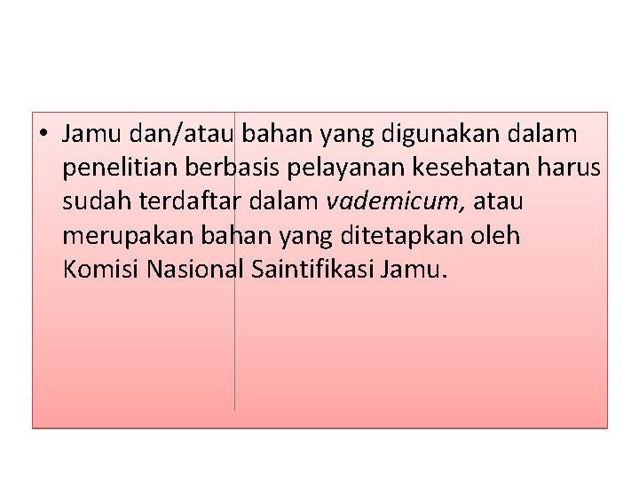  • Jamu dan/atau bahan yang digunakan dalam penelitian berbasis pelayanan kesehatan harus sudah