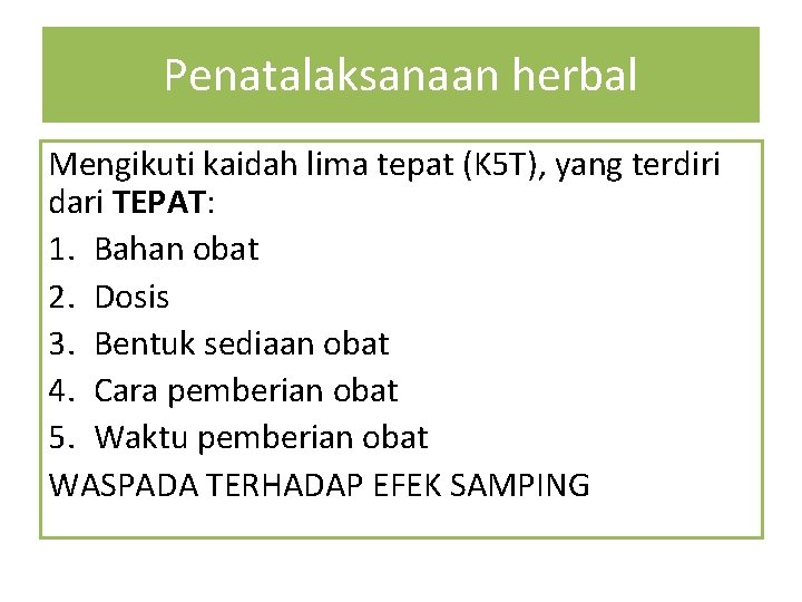 Penatalaksanaan herbal Mengikuti kaidah lima tepat (K 5 T), yang terdiri dari TEPAT: 1.