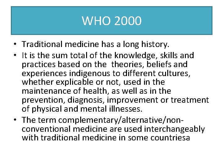 WHO 2000 • Traditional medicine has a long history. • It is the sum