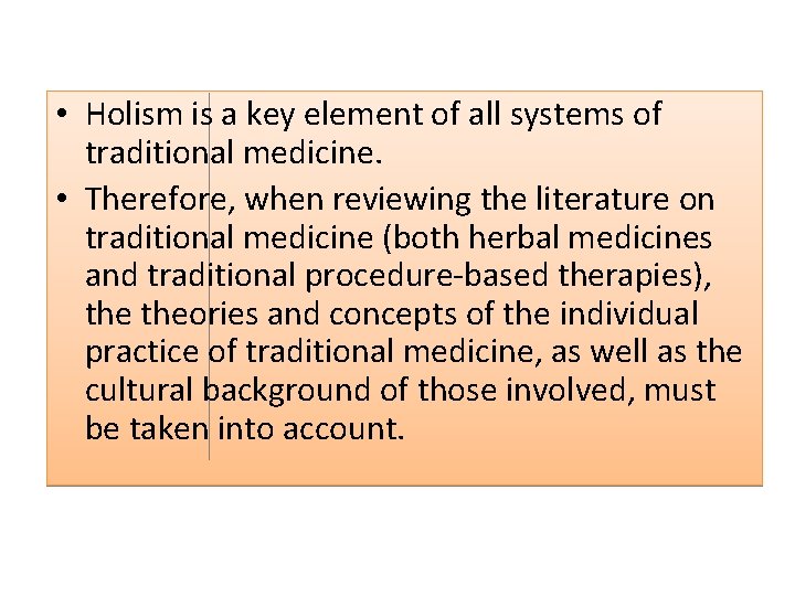  • Holism is a key element of all systems of traditional medicine. •