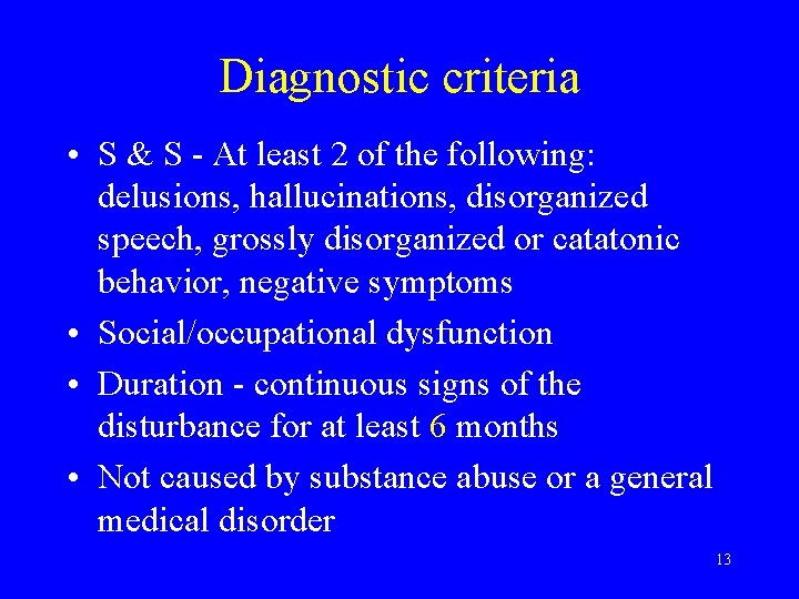 Diagnostic criteria • S & S - At least 2 of the following: delusions,