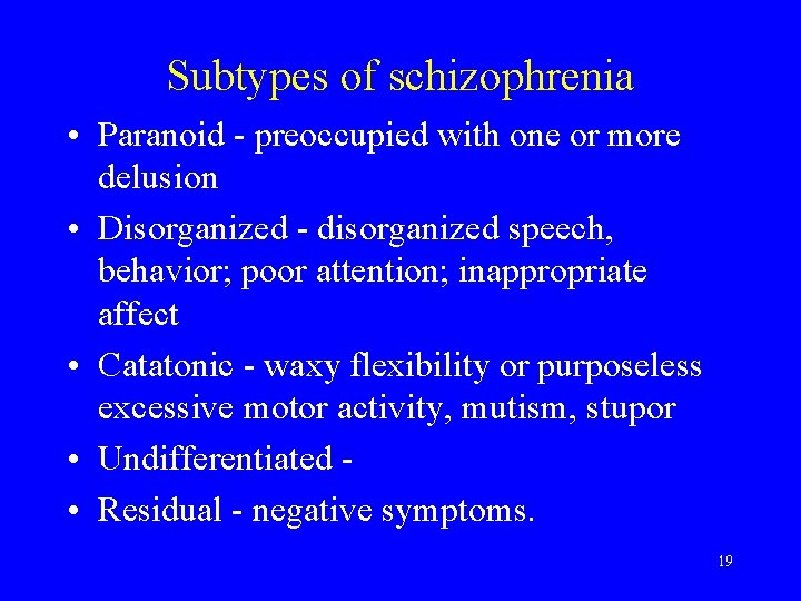 Subtypes of schizophrenia • Paranoid - preoccupied with one or more delusion • Disorganized