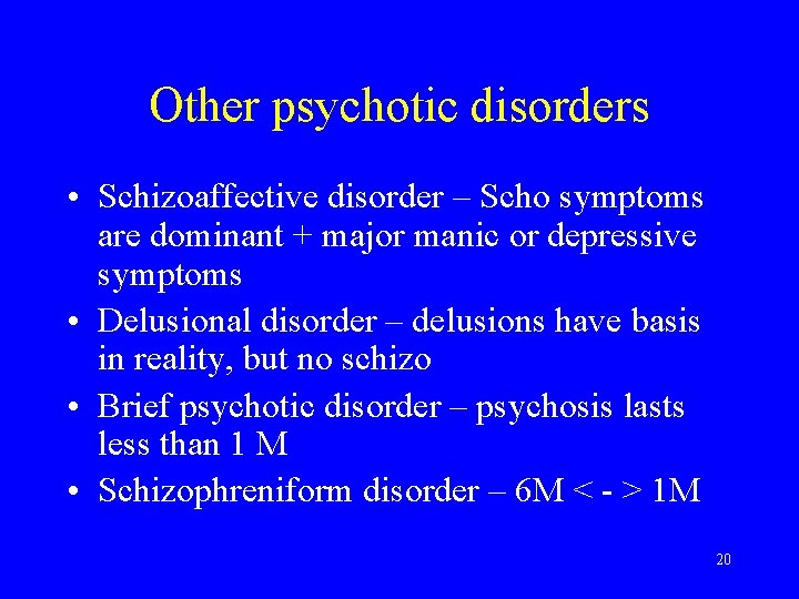 Other psychotic disorders • Schizoaffective disorder – Scho symptoms are dominant + major manic