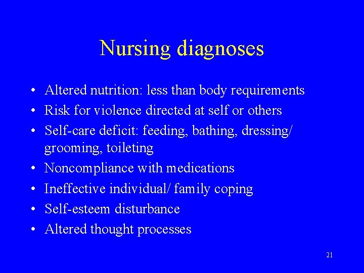 Nursing diagnoses • Altered nutrition: less than body requirements • Risk for violence directed