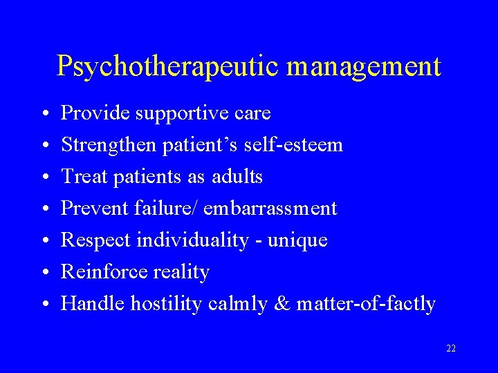 Psychotherapeutic management • • Provide supportive care Strengthen patient’s self-esteem Treat patients as adults