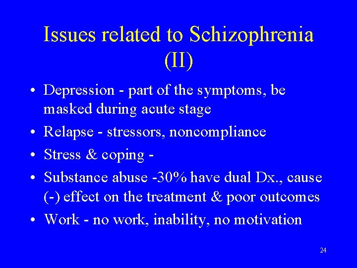 Issues related to Schizophrenia (II) • Depression - part of the symptoms, be masked