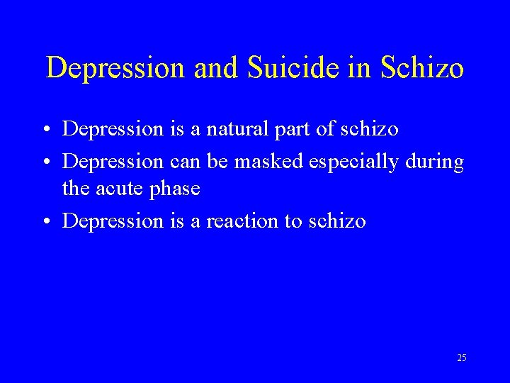 Depression and Suicide in Schizo • Depression is a natural part of schizo •