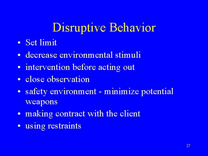 Disruptive Behavior • • • Set limit decrease environmental stimuli intervention before acting out
