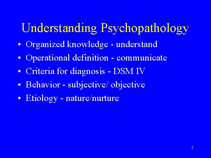 Understanding Psychopathology • • • Organized knowledge - understand Operational definition - communicate Criteria