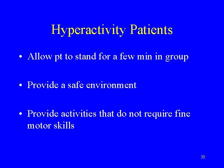 Hyperactivity Patients • Allow pt to stand for a few min in group •