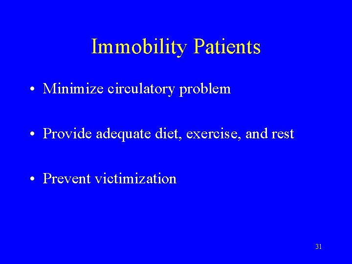 Immobility Patients • Minimize circulatory problem • Provide adequate diet, exercise, and rest •