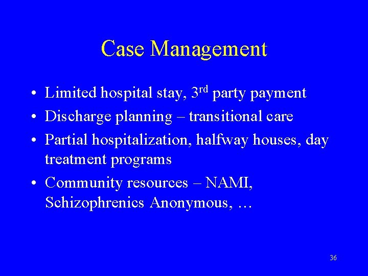 Case Management • Limited hospital stay, 3 rd party payment • Discharge planning –