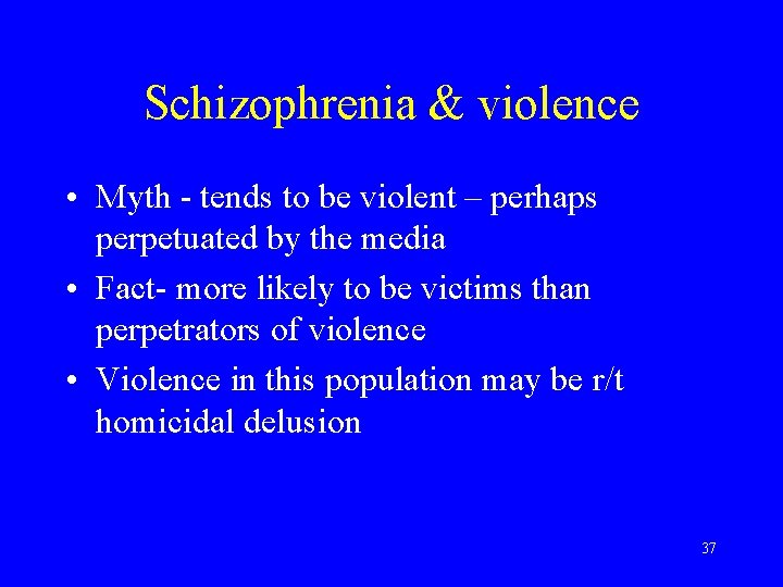 Schizophrenia & violence • Myth - tends to be violent – perhaps perpetuated by