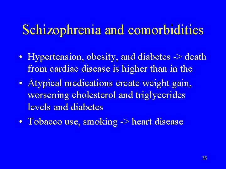 Schizophrenia and comorbidities • Hypertension, obesity, and diabetes -> death from cardiac disease is