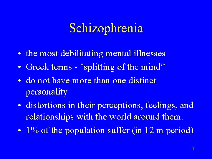 Schizophrenia • the most debilitating mental illnesses • Greek terms - "splitting of the